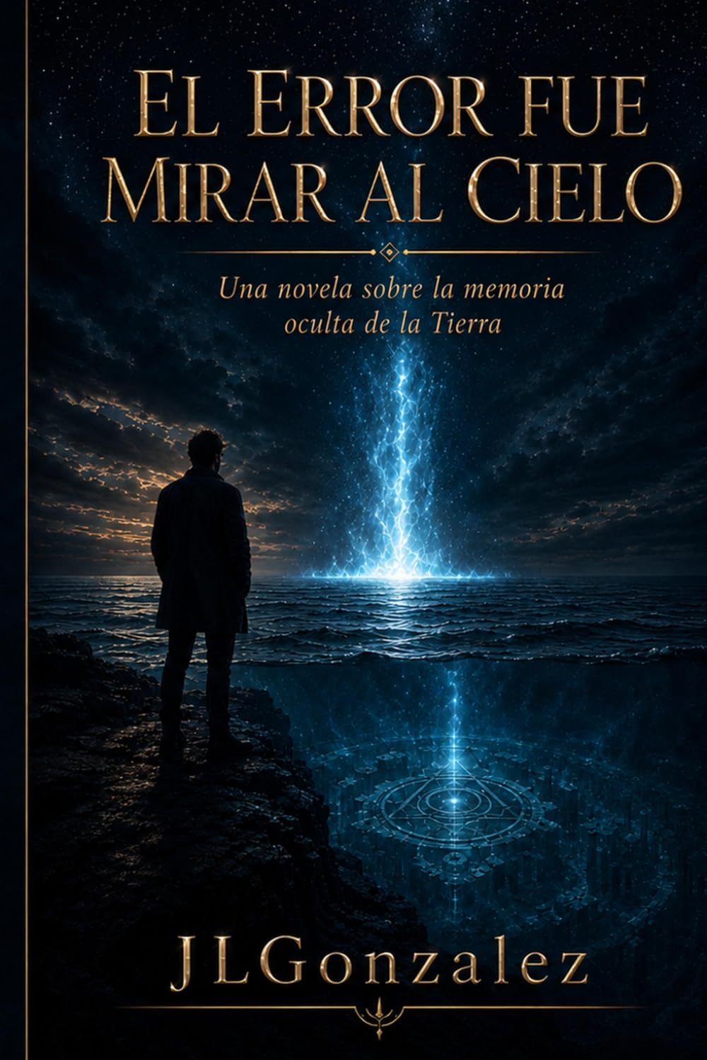 El Error Fue Mirar al Cielo: Una novela sobre la memoria oculta de la Tierra