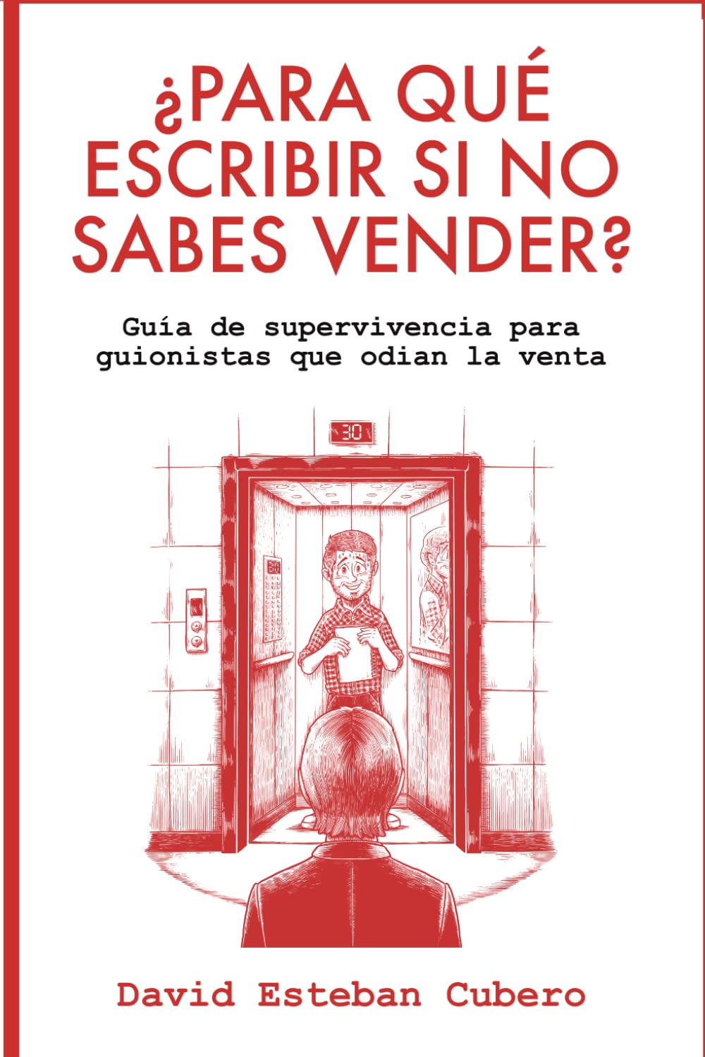 ¿Para qué escribir si no sabes vender?: Guía de supervivencia para guionistas que odian la venta (Biblioteca del guionista)