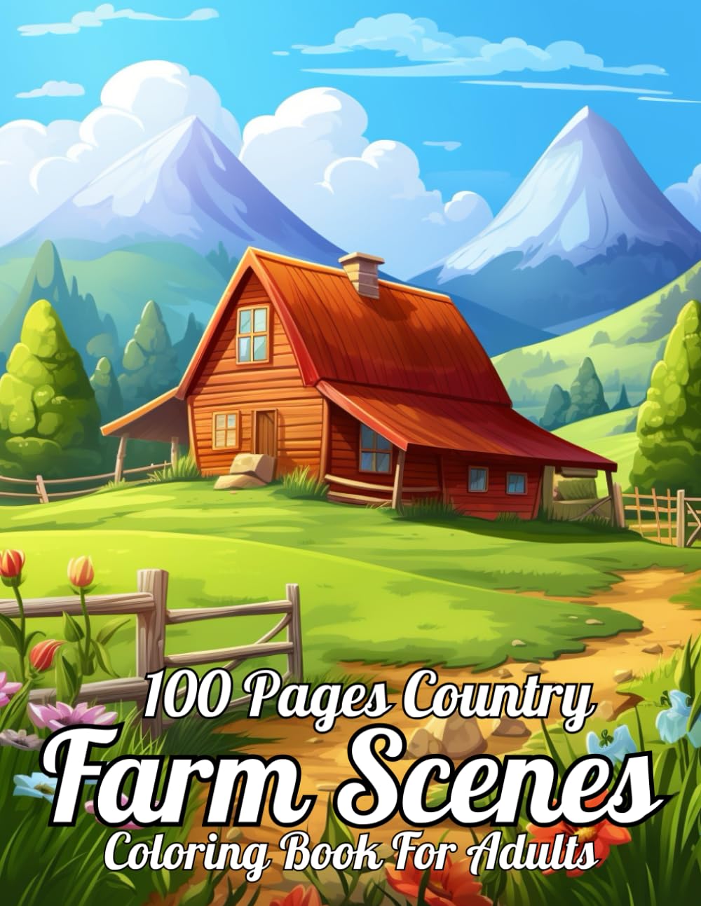 100 Pages Country Farm Scenes Adults Coloring Book: 100 Pages Country Farm Scenes and Country Farm Houses and Beautiful Landscapes.