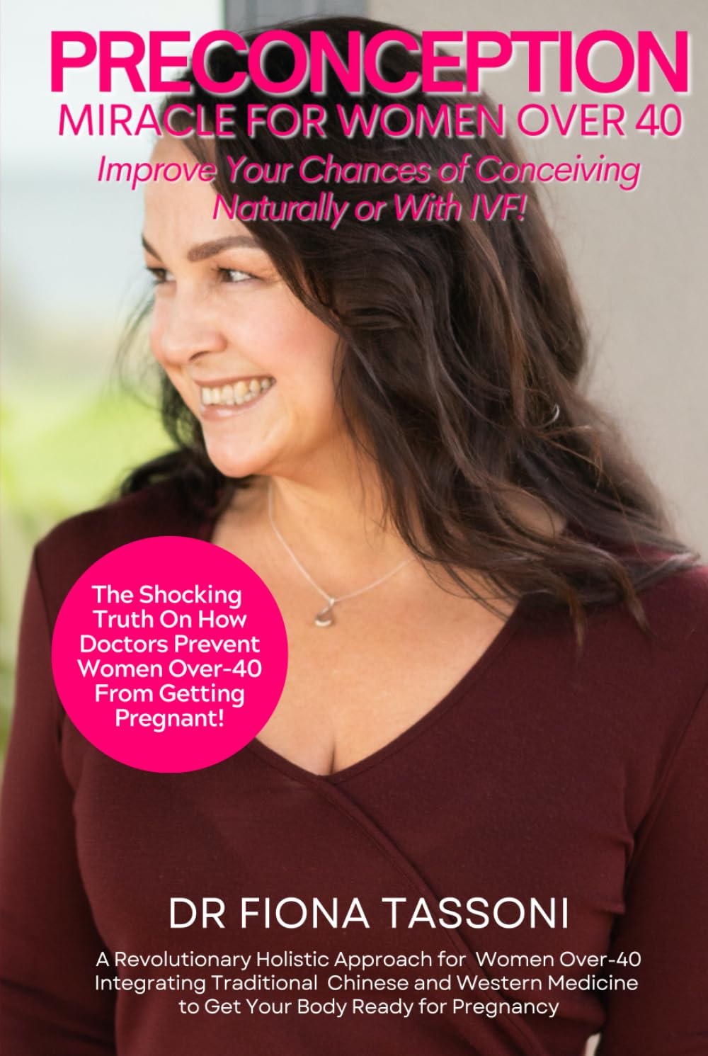 PreConception Miracle For Women Over 40: Improve Your Chances of Conceiving Naturally or With IVF: Learn How The PreConception Method Helps Women Over 40 Get Pregnant in Just 12 Weeks!