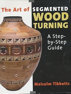 The Art of Segmented Wood Turning: A Step-by-Step Guide