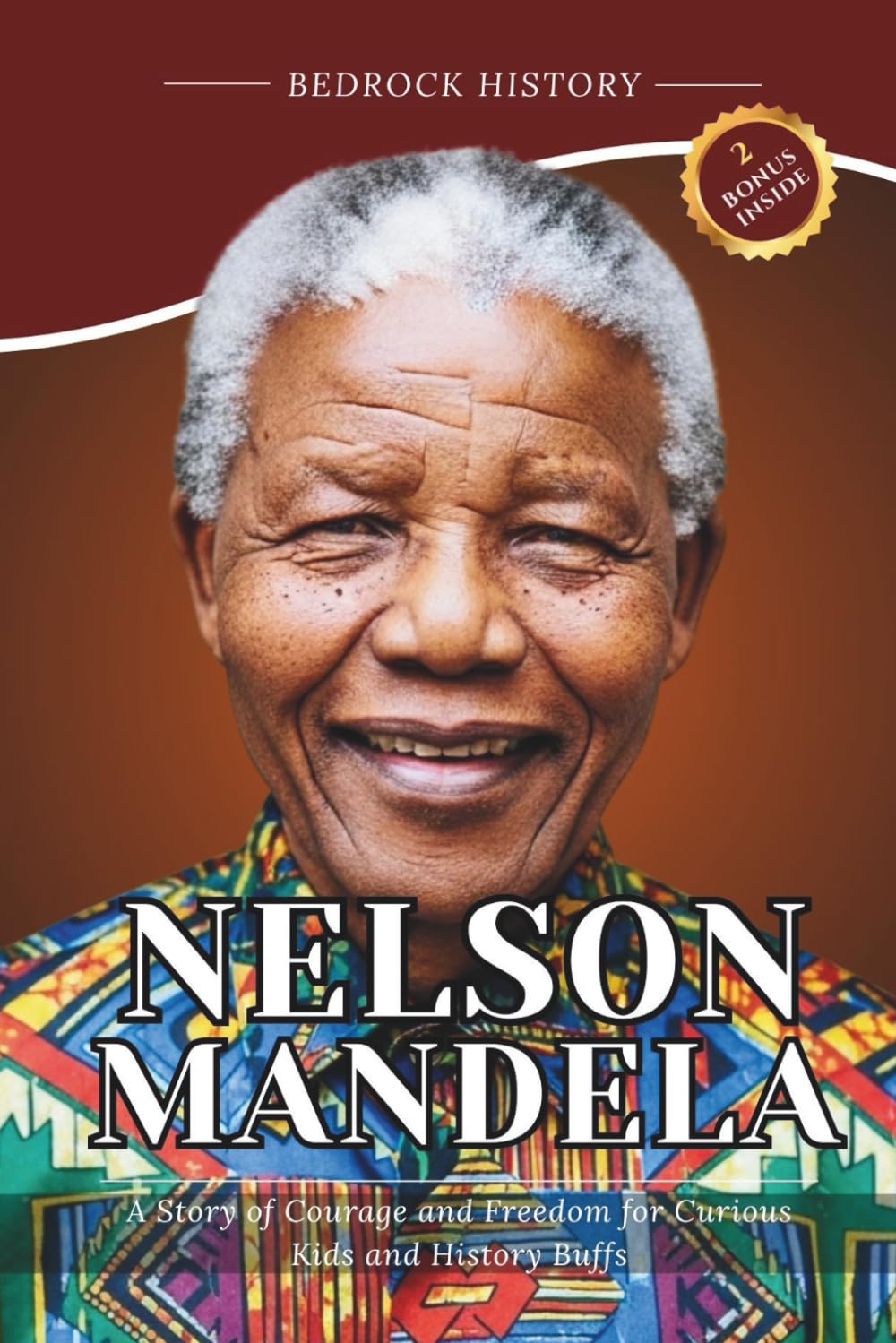 Nelson Mandela: A Story of Courage and Freedom for Curious Kids and History Buffs (The Bedrock Series)