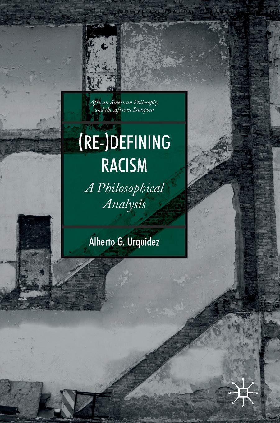 Buy (Re-)Defining Racism: A Philosophical Analysis (African American Philosophy and the African Diaspora) — BookShops.in