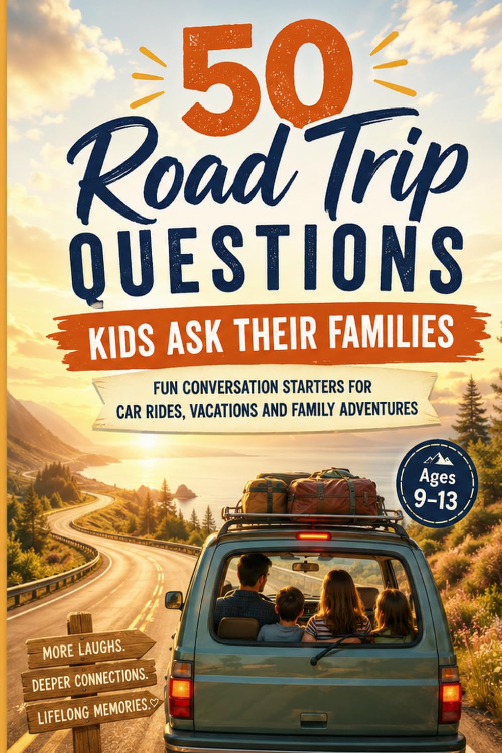 50 Road Trip Questions Kids Ask Their Families: Fun Conversation Starters for Car Rides, Vacations and Family Adventures