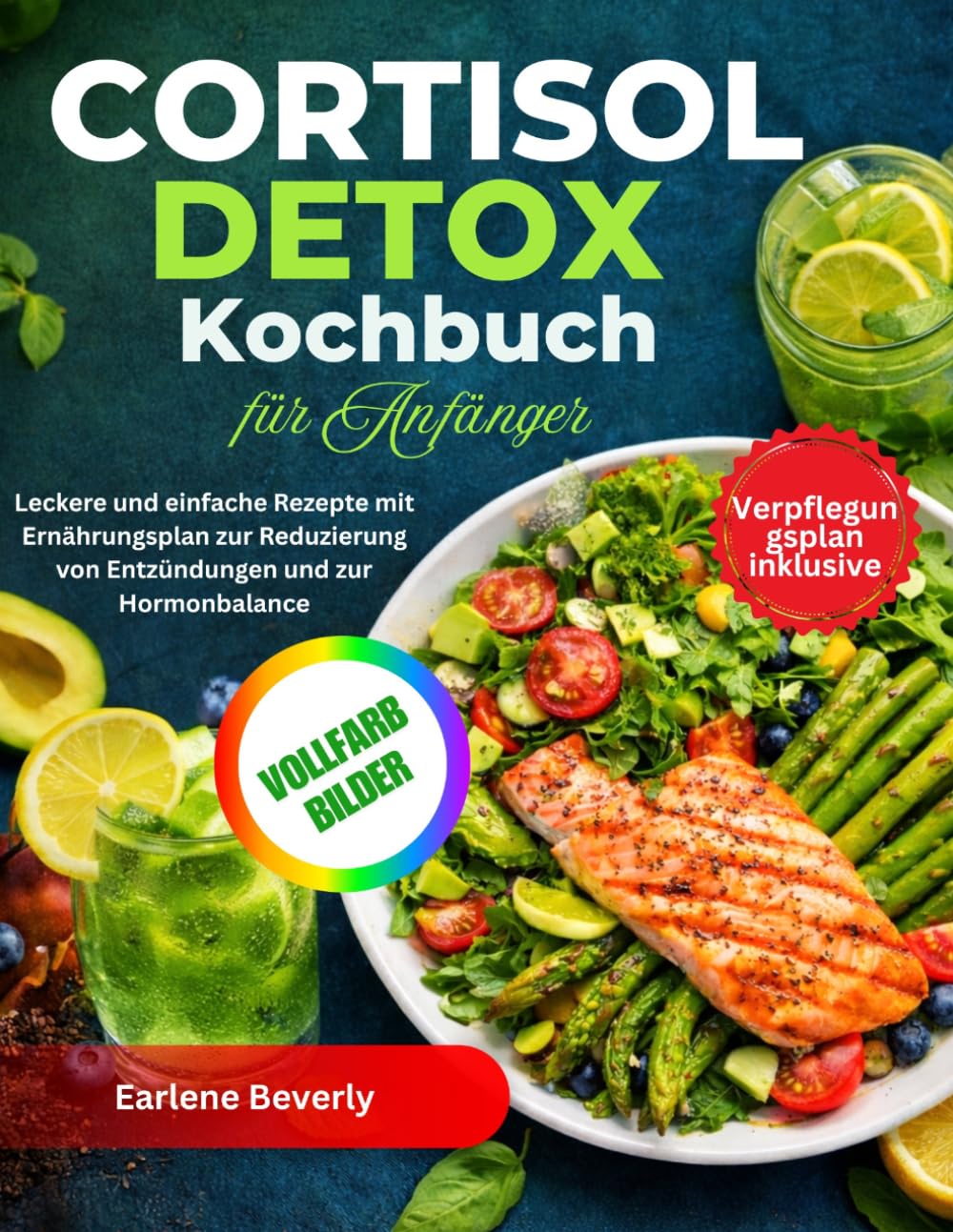 Cortisol Detox Kochbuch für Anfänger: Leckere und einfache Rezepte mit Ernährungsplan zur Reduzierung von Entzündungen und zur Hormonbalance