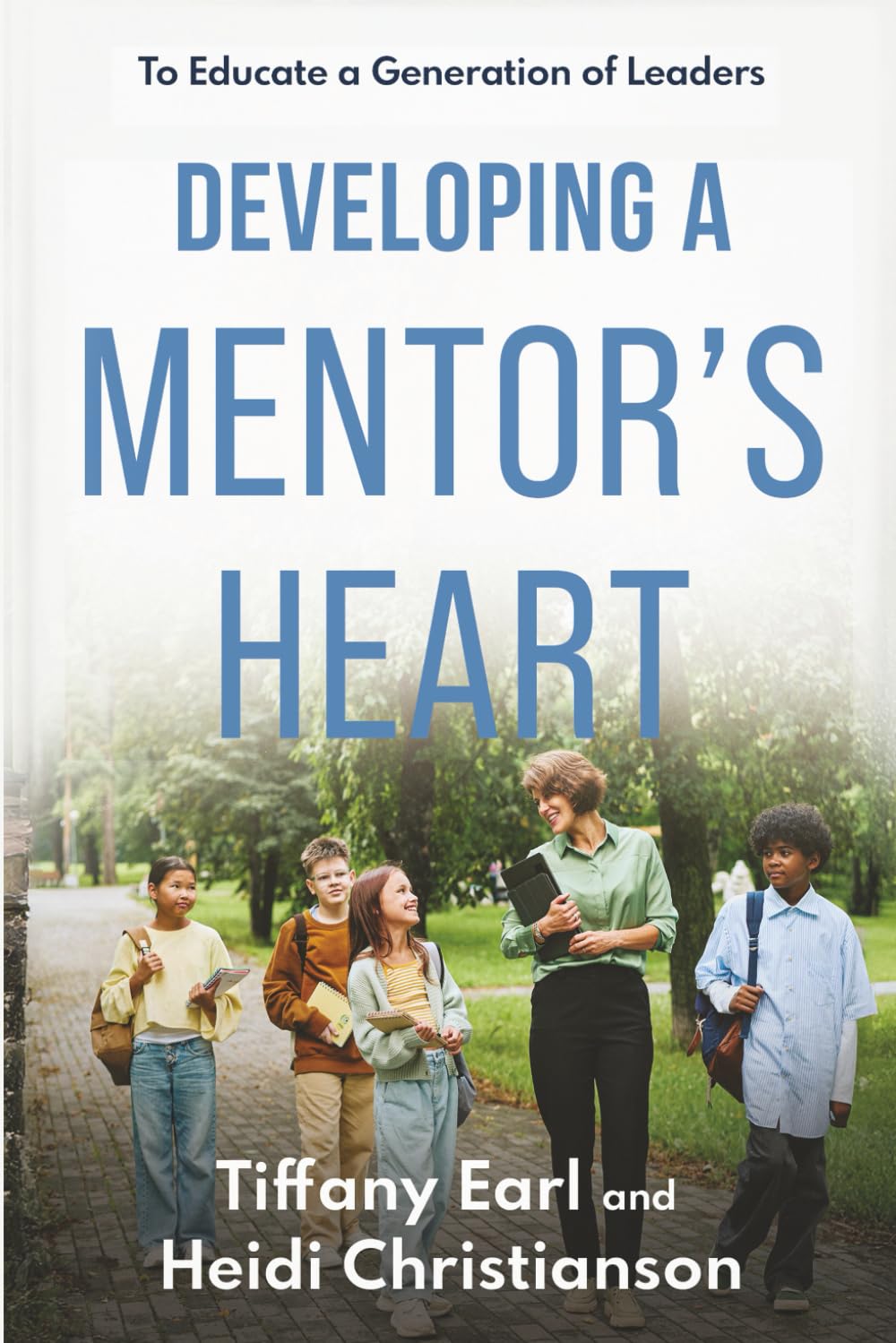 Developing a Mentor's Heart: to Educate a Generation of Leaders (Raising a Generation of Leaders)
