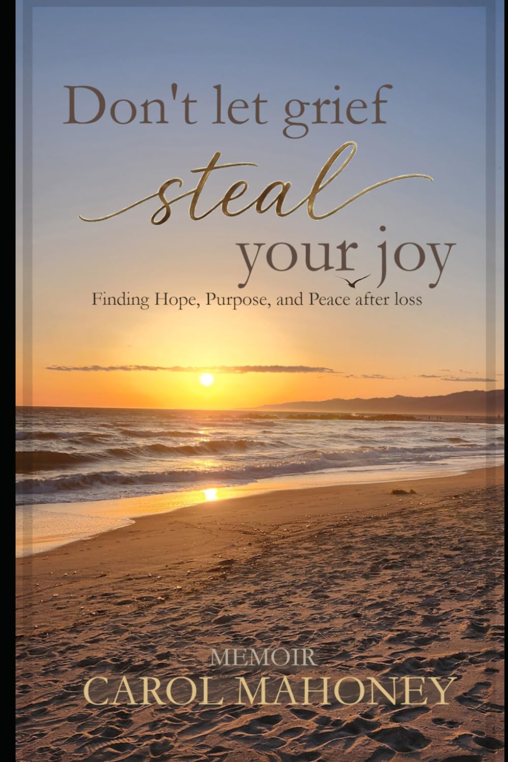 Don't Let Grief Steal Your Joy: Finding Hope, Purpose, and Peace after Loss