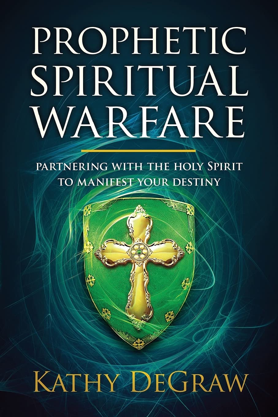 Prophetic Spiritual Warfare: Partnering With The Holy Spirit To Manifest  Your Destiny: Amazon.co.uk: Kathy Degraw: 9781629999715: Books