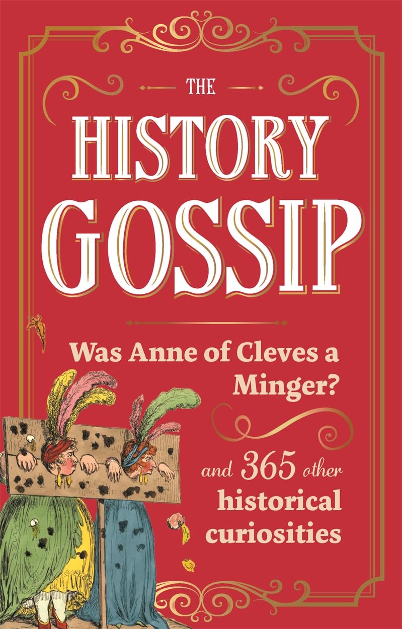 The History Gossip: Was Anne of Cleves a Minger? and 365 Other Historical Curiosities (English Edition)