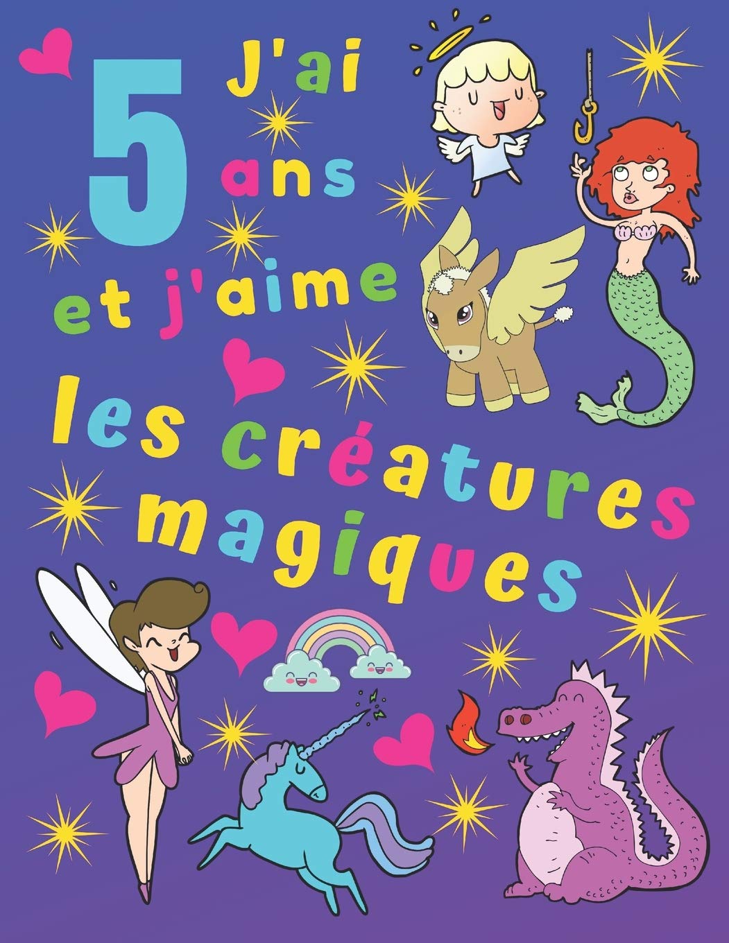 J'ai 5 ans et j'aime les créatures magiques: J'ai 5 ans et j'aime les créatures magiques. Idéal pour apprendre les couleurs et développer la motricité ... enfants pendant des heures! (French Edition)