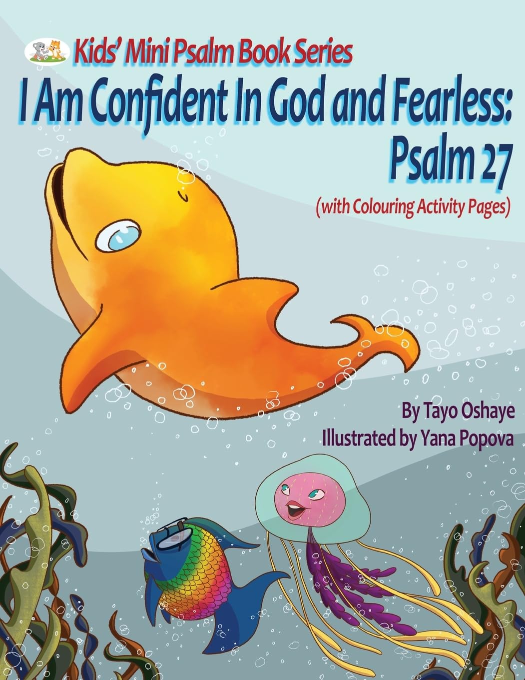 I Am Confident In God and Fearless: An Inspirational Christian Book for Kids About Psalm 27 [with Morals About Courage and Overcoming Adversity]: 2 (Kids' Mini Psalm Book)