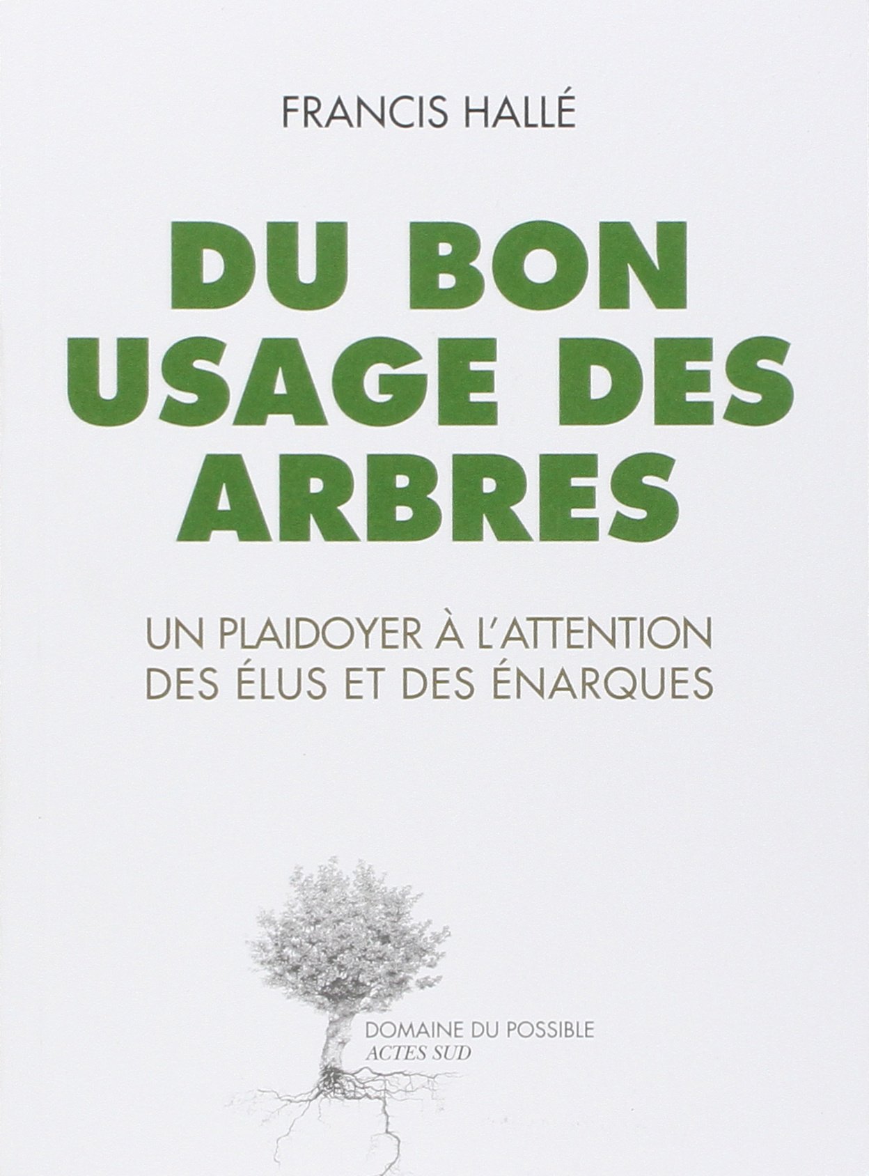 Du bon usage des arbres: Un plaidoyer à l'attention des élus et des énarques