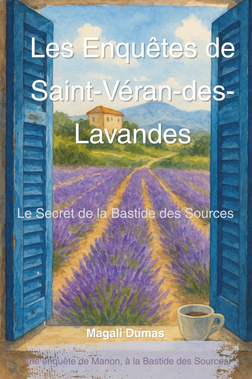 Les Enquêtes de Saint-Véran-des-Lavandes - Le Secret de la Bastide des Sources: Une enquête de Manon, à la Bastide des Sources (Les Enquêtes de ... enquête de Manon, à la Bastide des Sources)