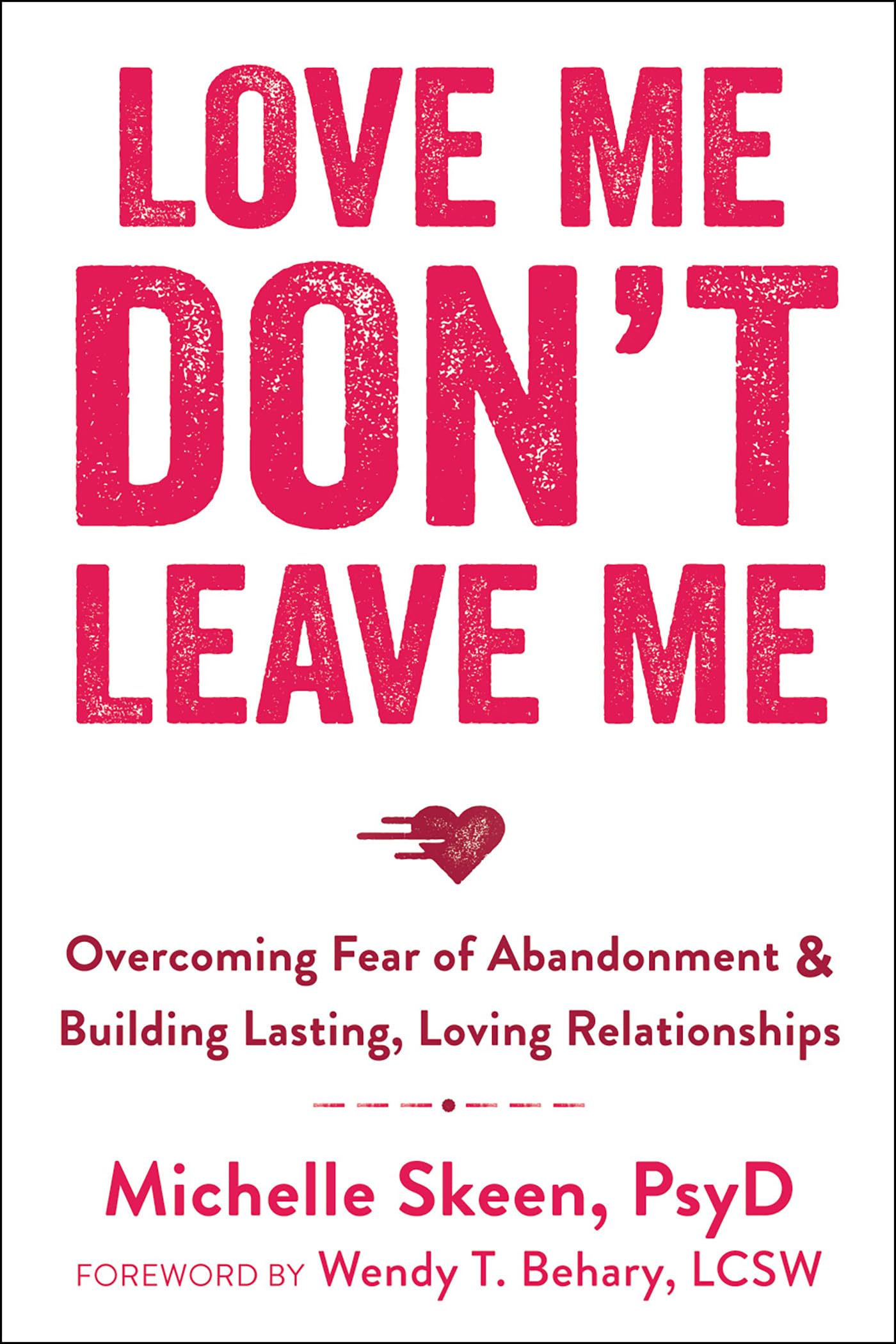 Buy Love Me, Don't Leave Me: Overcoming Fear of Abandonment and Building Lasting, Loving Relationships — BookShops.in