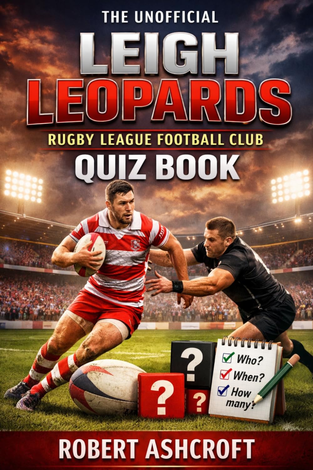The Unofficial Leigh Leopards Rugby League Football Club Quiz Book
