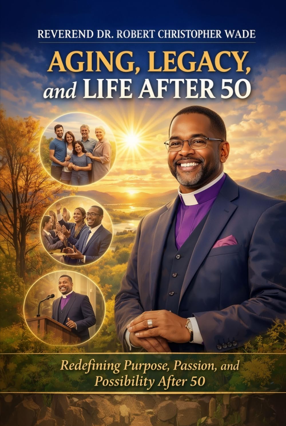 Aging, Legacy, and Life After 50: Redefining Purpose, Passion, and Possibility After 50