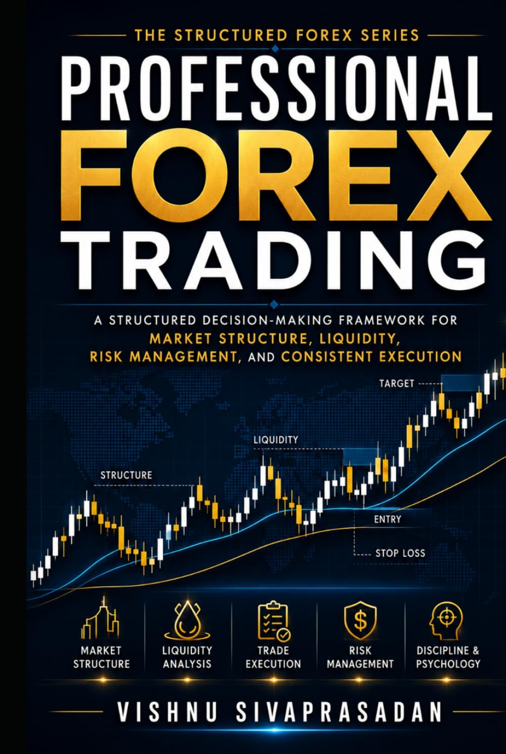 Professional Forex Trading: A Structured Decision-Making Framework for Market Structure, Liquidity, Risk Management, and Consistent Execution (The Structured Forex Series)