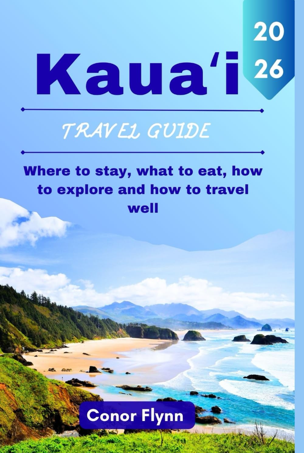 Kauaʻi travel guide 2026: Where to stay, what to eat, how to explore and how to travel well
