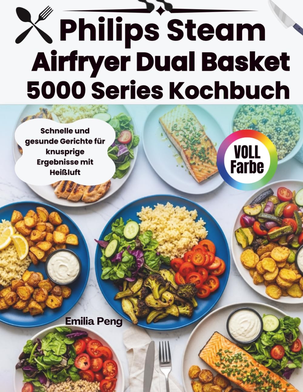 Philips Steam Airfryer Dual Basket 5000 Series Kochbuch: Schnelle und gesunde Gerichte für knusprige Ergebnisse mit Heißluft
