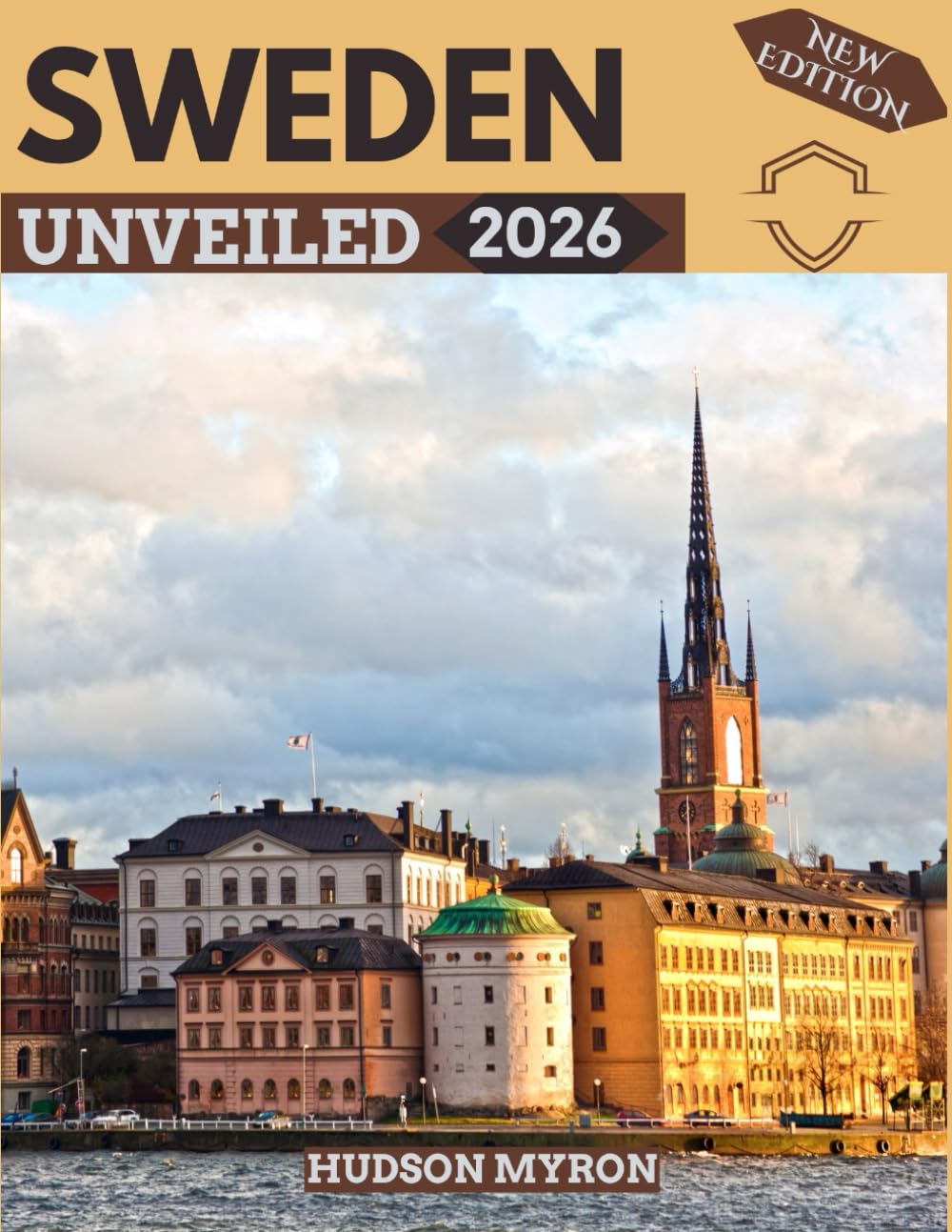 Sweden Unveiled 2026: Your Ultimate Travel Guide to Iconic Landmarks, Hidden Gems and Unforgettable Experiences (New Edition)