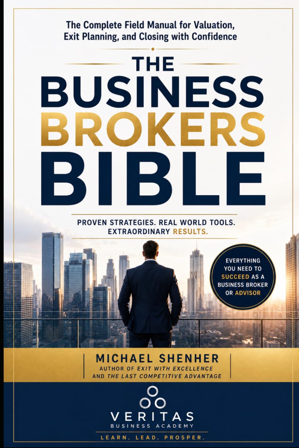 The Business Broker's Bible: The Complete Field Manual for Valuation, Exit Planning, and Closing with Confidence