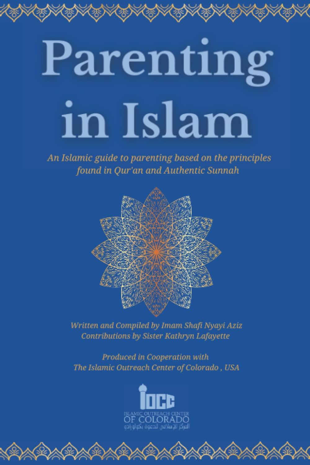 Parenting in Islam: An Islamic guide to parenting based on principles found in Qur'an and Authentic Sunnah