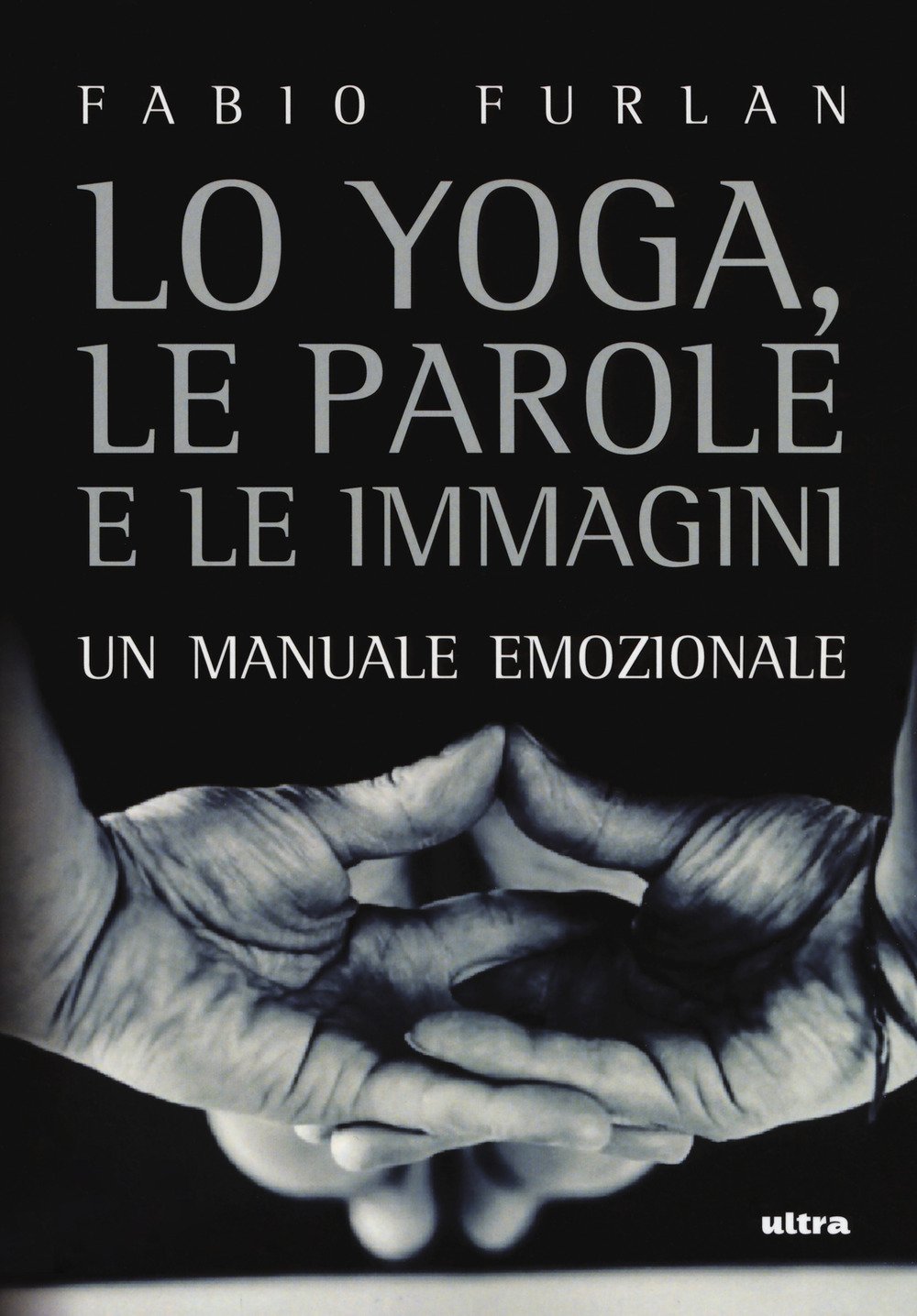Lo Yoga, Le Parole E Le Immagini. Un Manuale Emozionale - 4