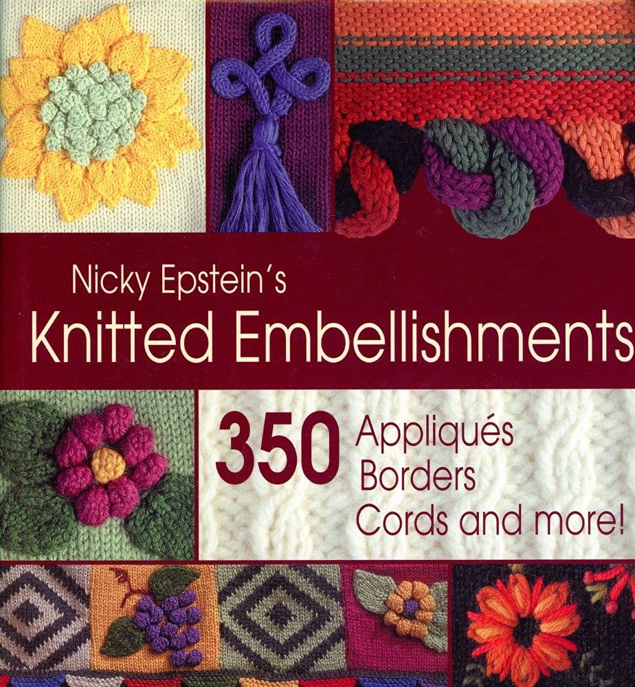 Nicky Epstein's Knitted Embellishments: 350 Appliques, Borders, Cords and More!