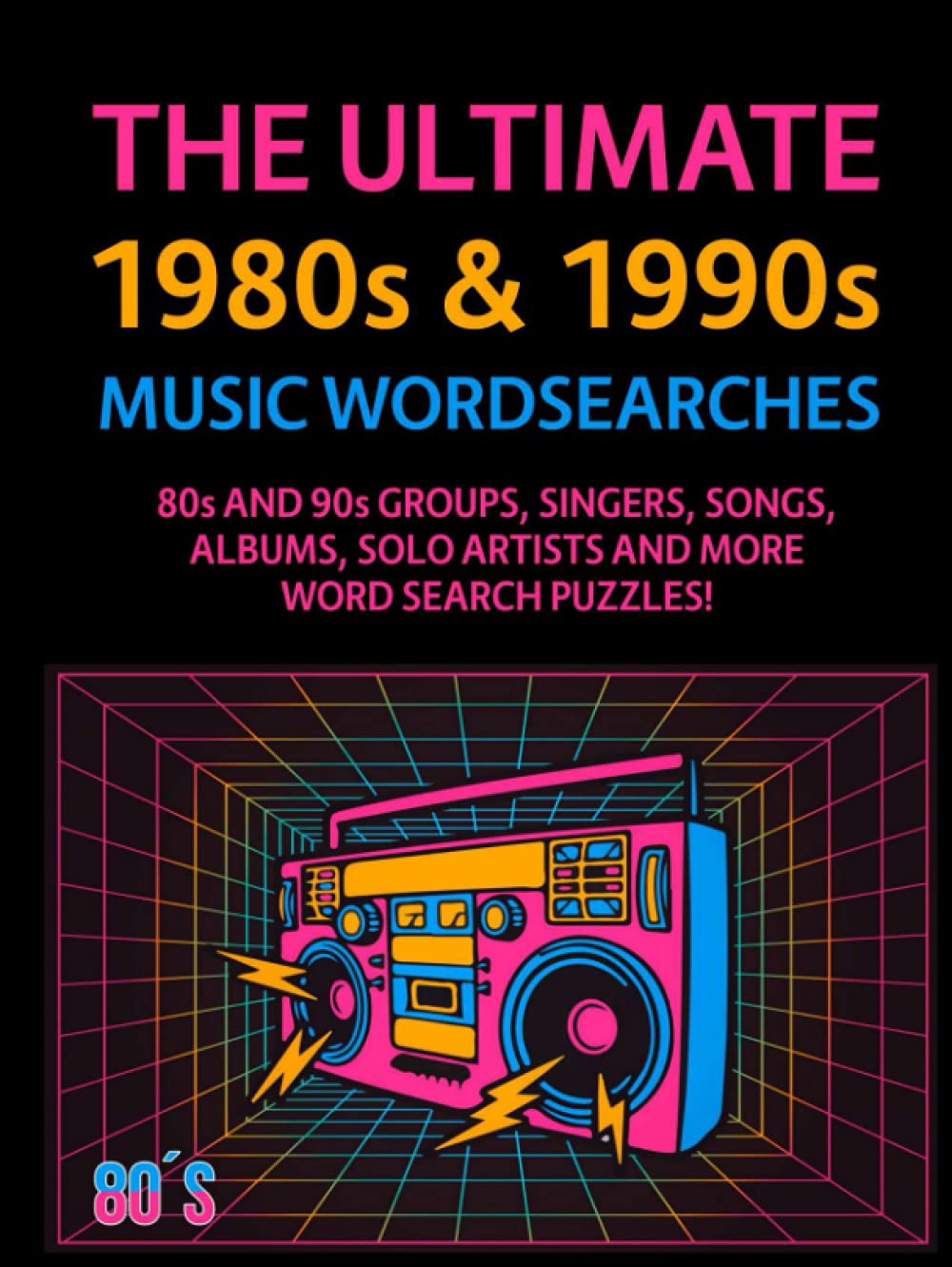 The Ultimate 1980s & 1990s Music Wordsearches: 80s and 90s Groups, Singers, Songs, Albums, Solo Artists and More Word Search Puzzles!