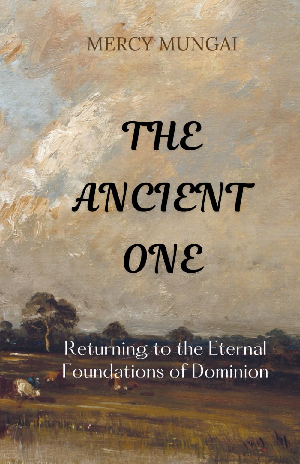 THE ANCIENT ONE: Returning to the Eternal Foundations of Dominion: Return to the Ancient of Days — the eternal God who established your calling before ... wells, and foundations that never fail.