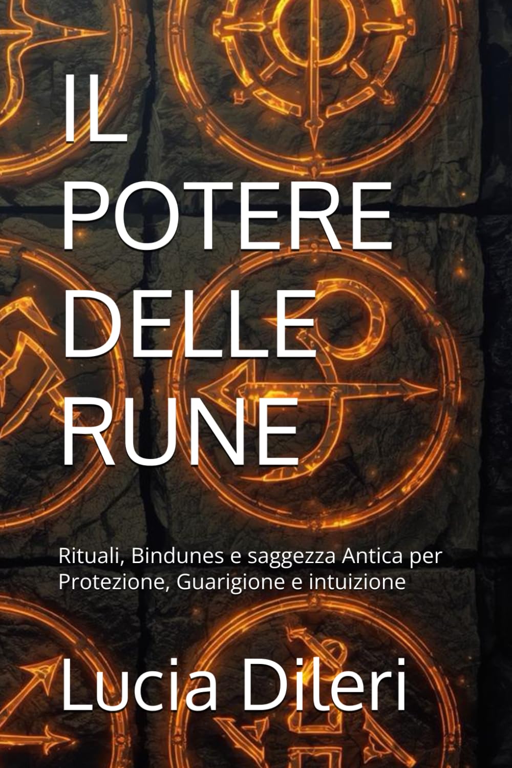 IL POTERE DELLE RUNE: Rituali, Bindunes e saggezza Antica per Protezione, Guarigione e intuizione