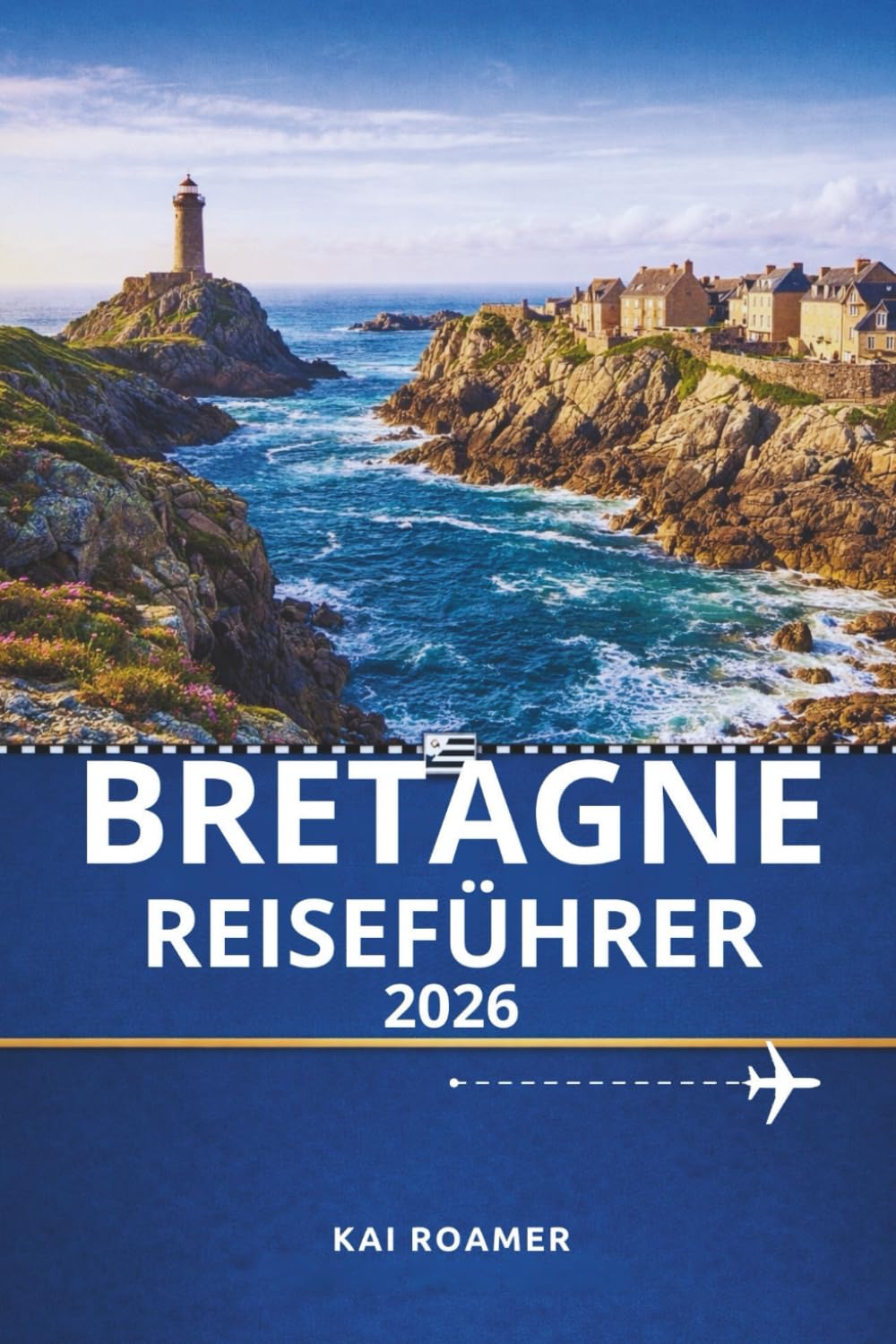 BRETAGNE REISEFÜHRER 2026: Ein praktischer Leitfaden für malerische Ausflüge und ein reiches kulturelles Erbe