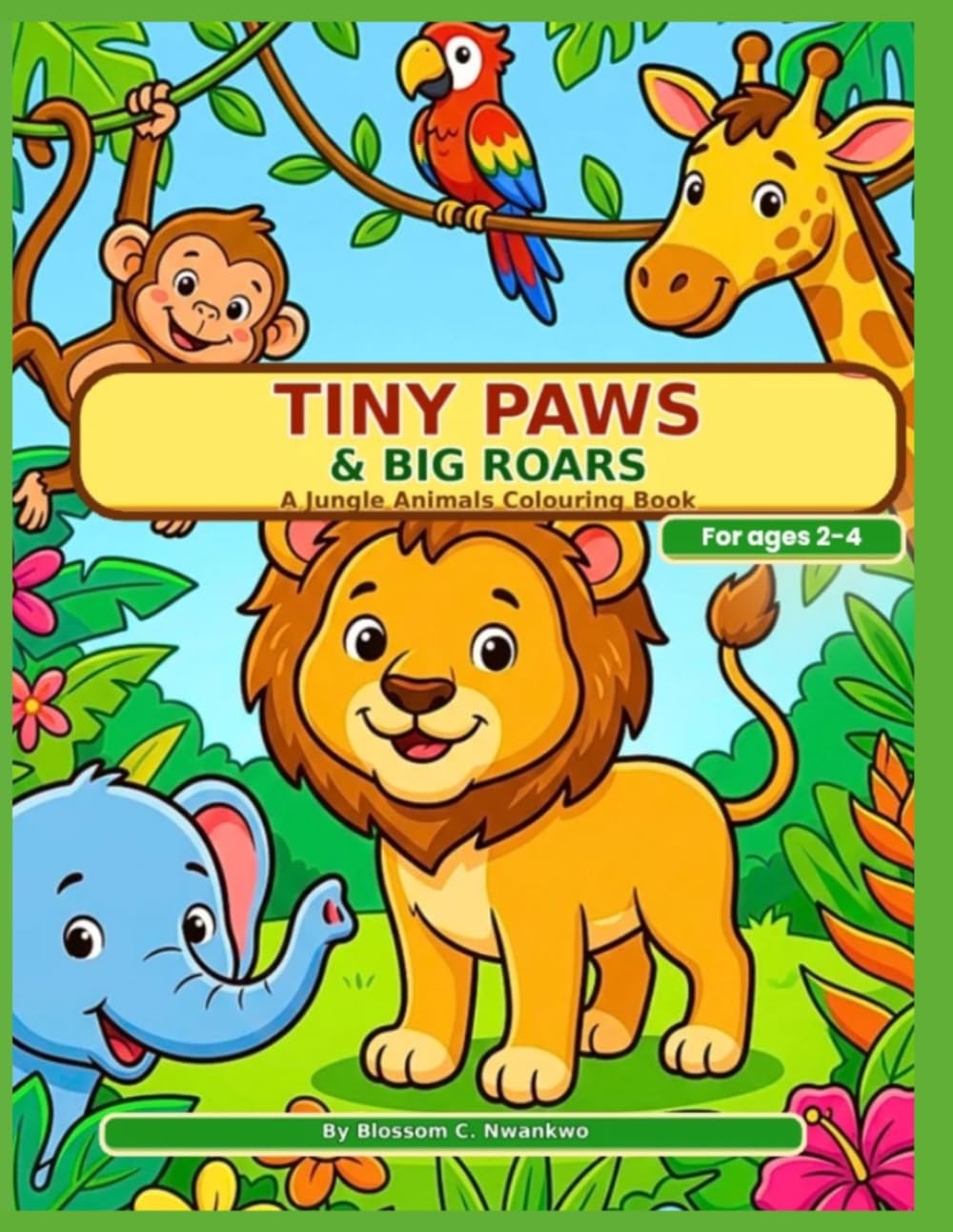 Tiny Paws & Big Roars: A Jungle Animal Colouring Book for Toddlers Ages 2-4