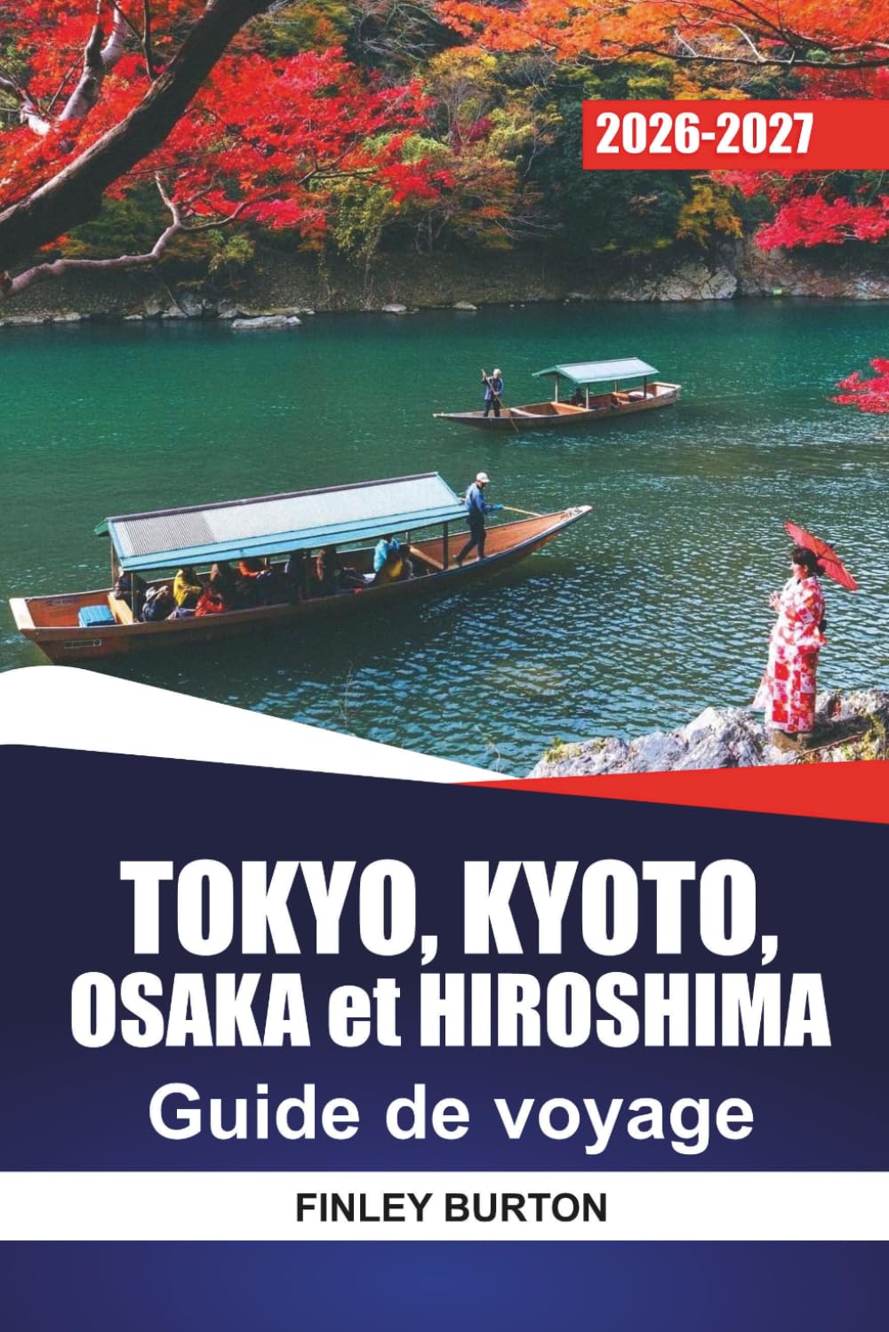 TOKYO, KYOTO, OSAKA et HIROSHIMA GUIDE DE VOYAGE 2026 - 2027: Itinéraires quotidiens, itinéraires en train à grande vitesse, visites de temples et conseils culinaires locaux