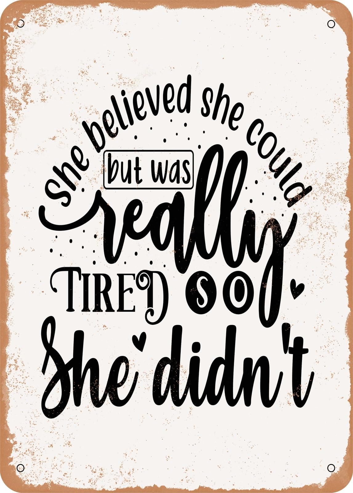 Miaomansenstore Metal She Believed She Could But Was Really Tired So She Didn't - Vintage Rusty Look Home Decor