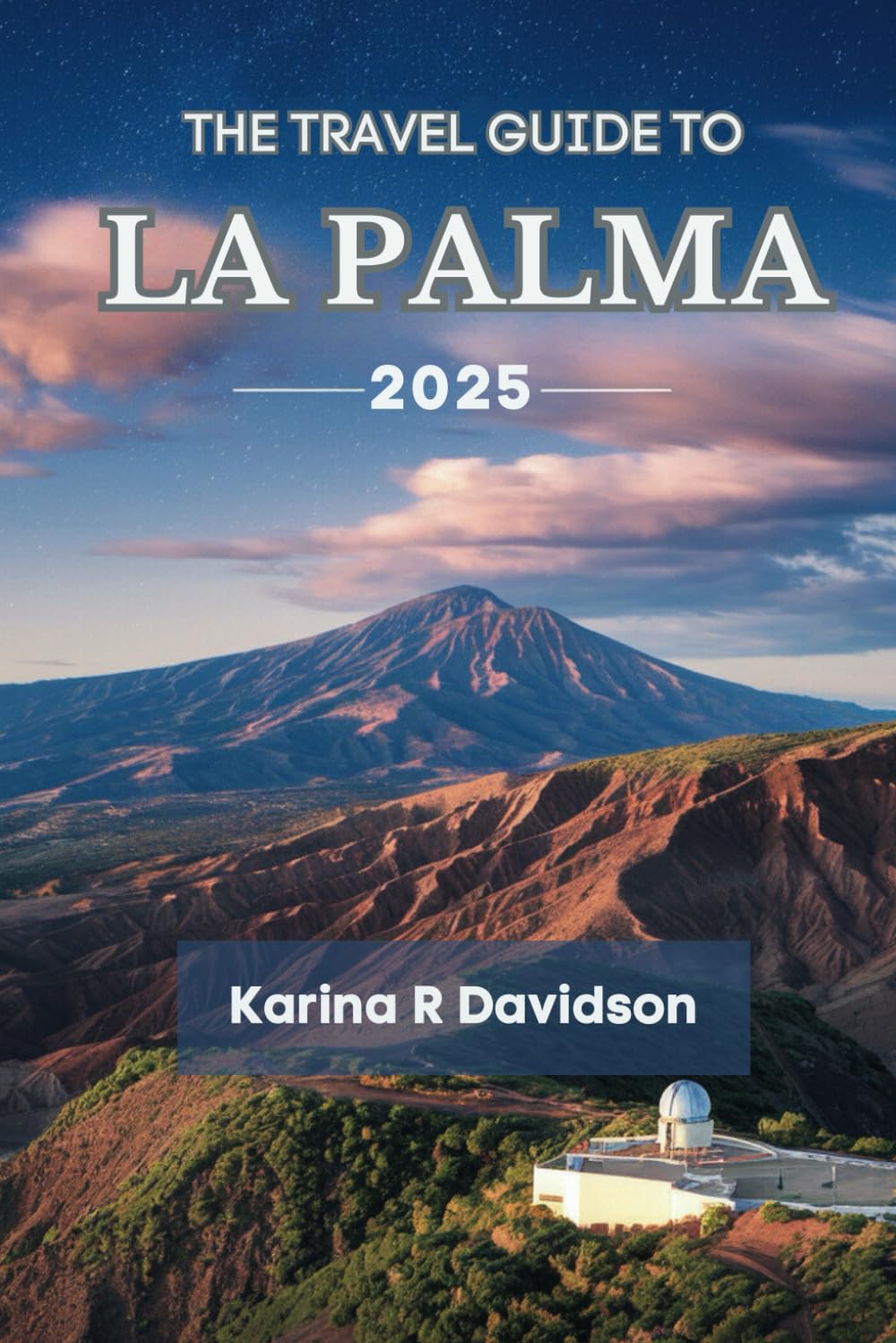 The Travel Guide to La Palma 2025: Discover the Untold Essence of Canary Islands