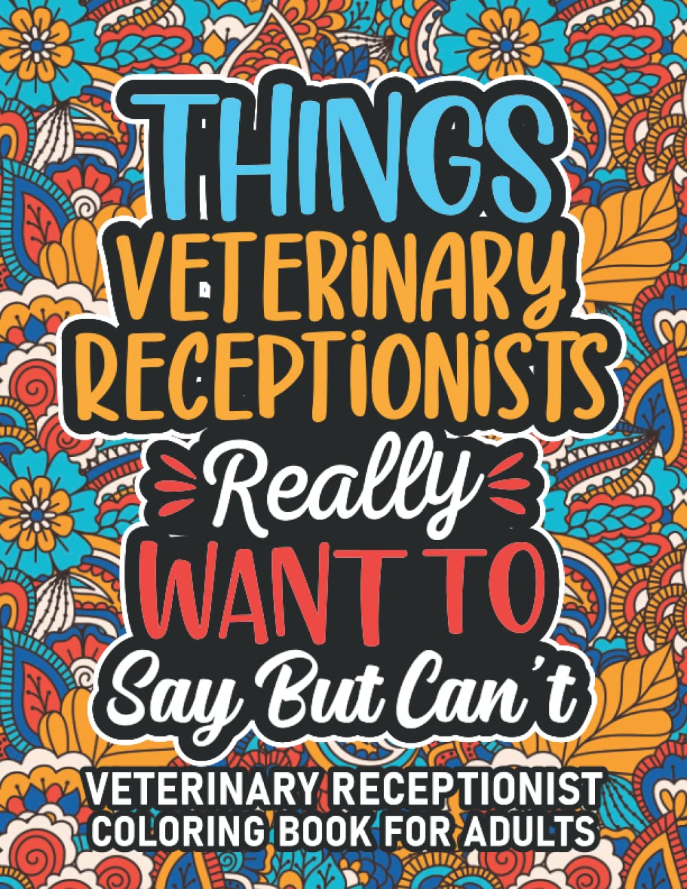 Veterinary Receptionist Gifts: Veterinary Receptionist Coloring Book For Adults: Motivational Swear Word Coloring Book for Veterinary Receptionists ... Veterinary Receptionist Gifts For Women & Men