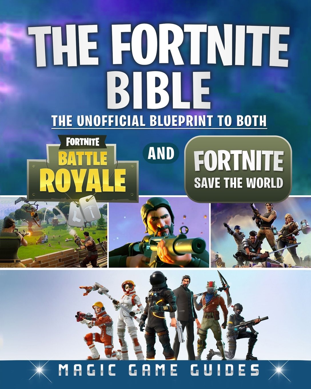 The Fortnite Bible: The Unofficial Blueprint to Both Fortnite Battle Royale and Fortnite Save the World
