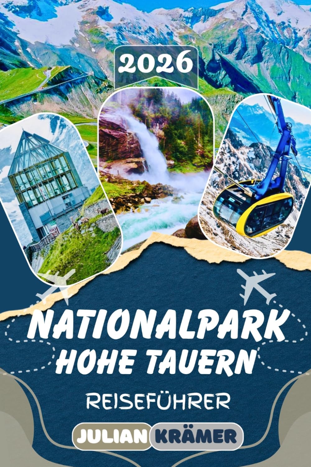 NATIONALPARK HOHE TAUERN REISEFÜHRER 2026: Österreichs größten Nationalpark entdecken — Vom Großglockner und der Pasterze bis zu den Krimmler ... Kultur, Essen, und praktische Reisetipps