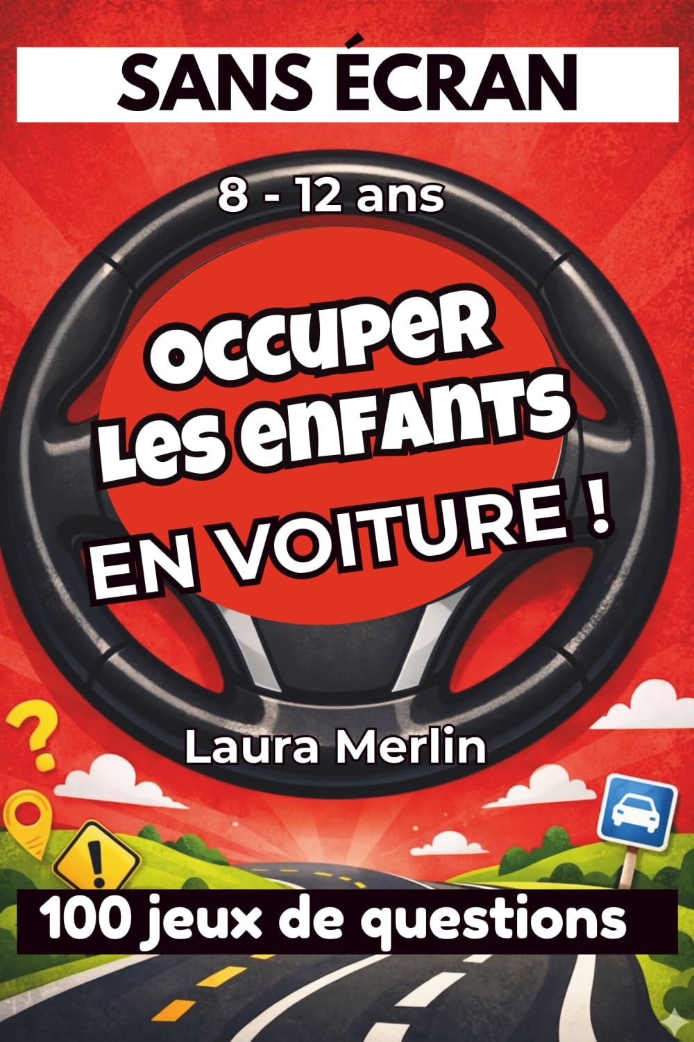 SANS ÉCRAN - Occuper les enfants en voiture: 100 jeux de questions et défis amusants pour des trajets zen en famille (8-12 ans) (Missions Sans Écran)
