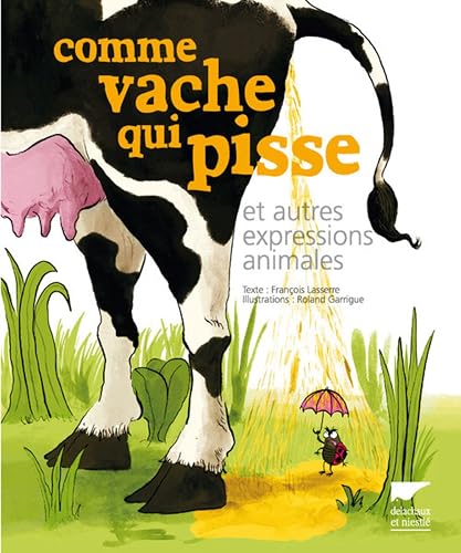 Comme vache qui pisse: Et autres expressions animales