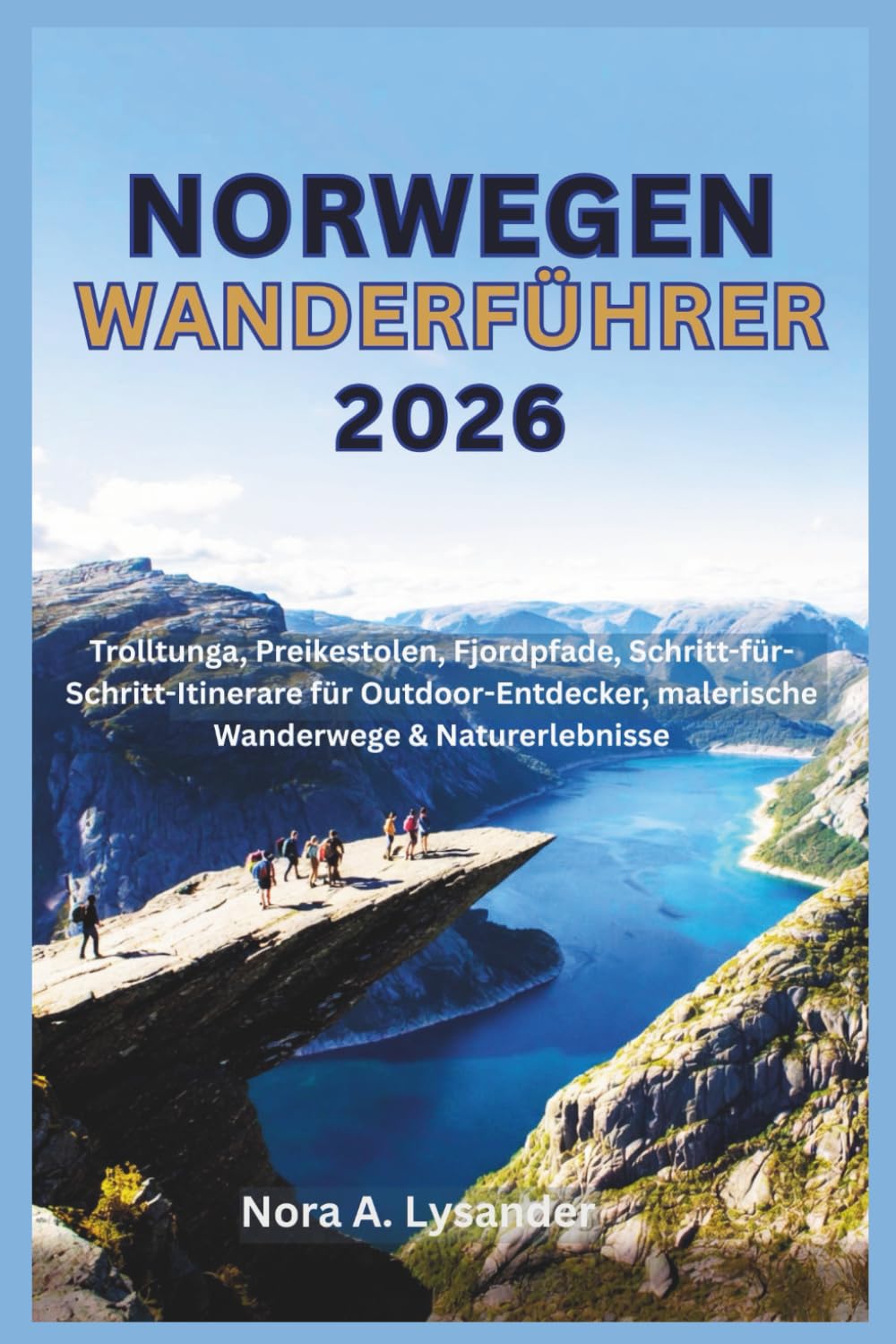 Norwegen Wanderführer 2026: Trolltunga, Preikestolen, Fjordpfade, Schritt-für-Schritt-Itinerare für Outdoor-Entdecker, malerische Wanderwege & Naturerlebnisse