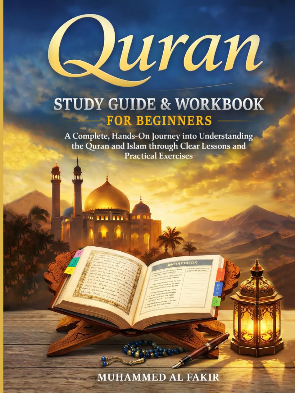 Quran Study Guide and Workbook for Beginners: A Complete, Hands-On Journey into Understanding the Quran and Islam through Clear Lessons and Practical Exercises (The Islamic Spiritual Journey Series)
