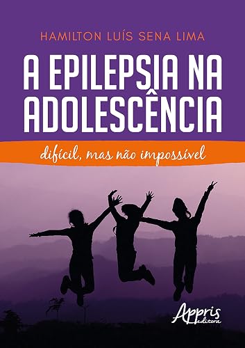 A Epilepsia na Adolescência: Difícil, Mas Não Impossível