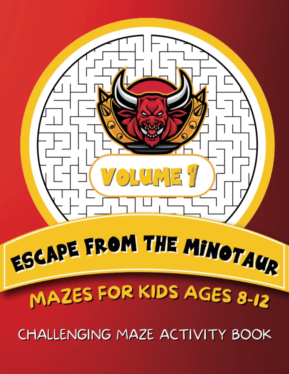 Escape from the Minotaur | 100 Mazes For Kids Ages 8-12 - Volume 1: Challenging Maze Activity Book