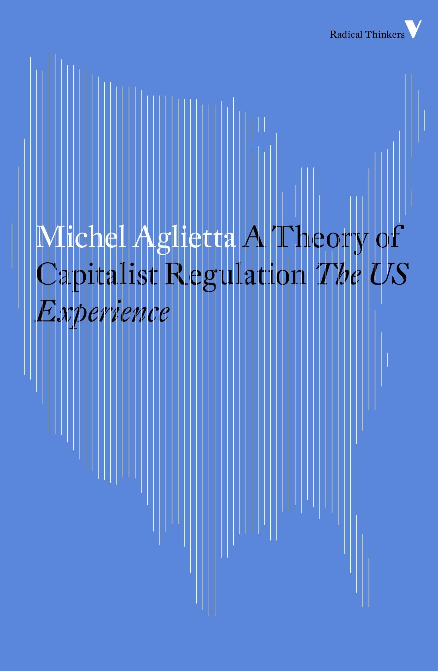A Theory of Capitalist Regulation: The US Experience (Radical Thinkers)