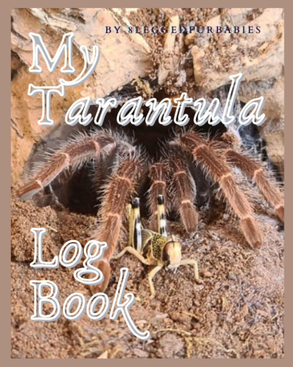 My Tarantula Log Book: Tarantula feeding and tracking pet log book for hobbyists, girls, boys, men, women