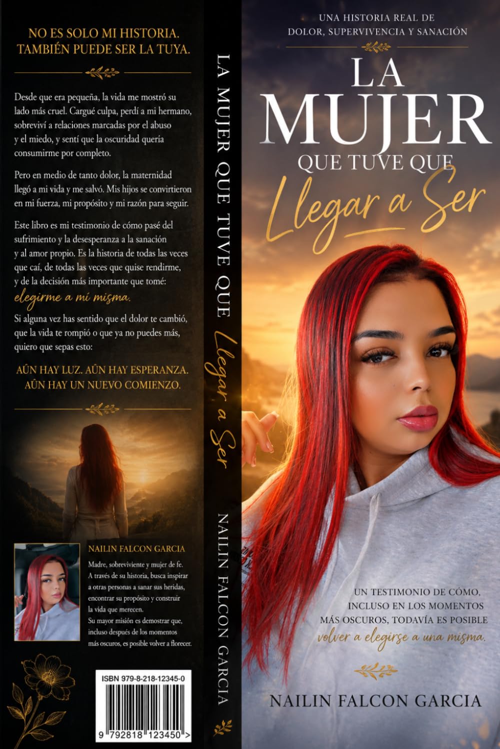 La Mujer que Tuve que Llegar a Ser: Una Historia Real de Dolor, Supervivencia y Sanación
