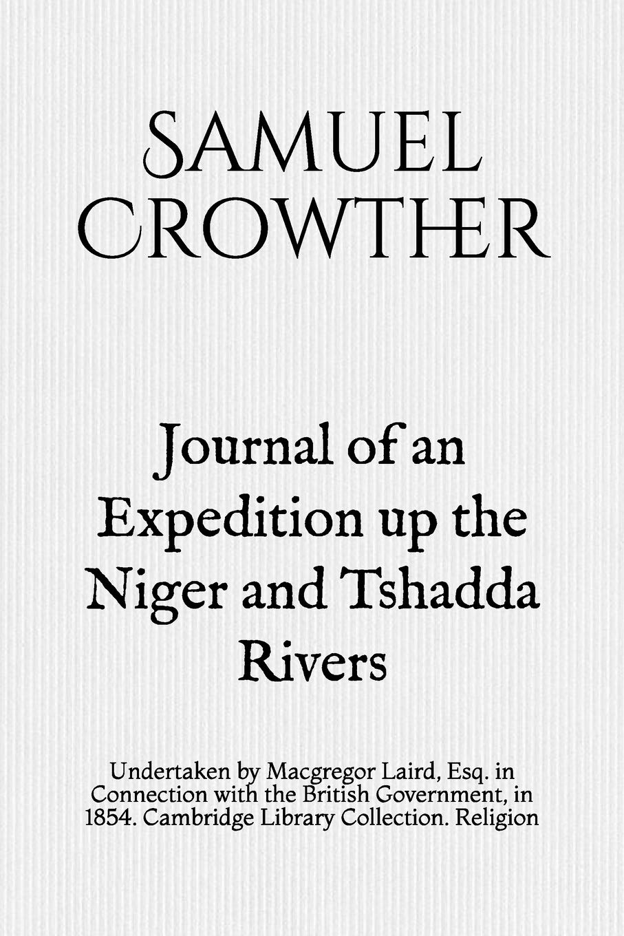 Journal of an Expedition up the Niger and Tshadda Rivers: Undertaken by Macgregor Laird, Esq. in Connection with the British Government, in 1854. Cambridge Library Collection. Religion