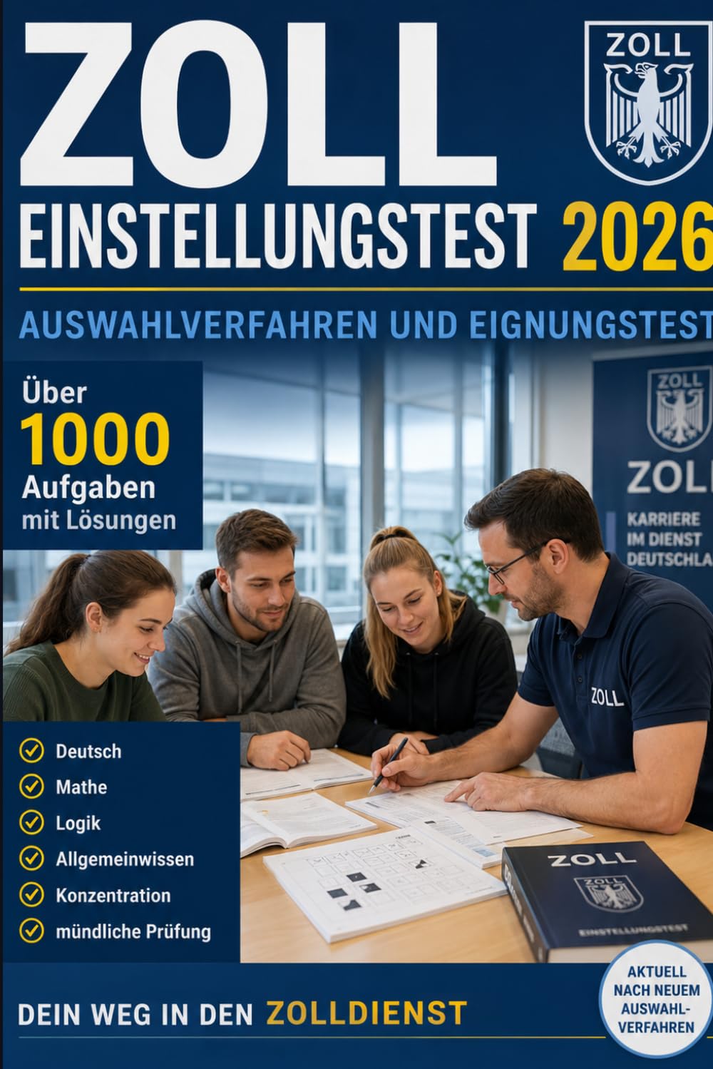Zoll Einstellungstest 2026 — Auswahlverfahren und Eignungstest: Über 1000 Aufgaben mit Lösungen: Deutsch, Mathe, Logik, Allgemeinwissen, Konzentration und mündliche Prüfung